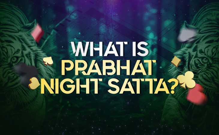 What is Prabhat Night Satta? Everything You Need to Know